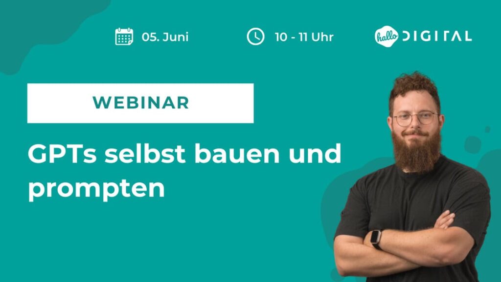 Webinar zum Thema GPTs selbst bauen und prompten - am 5. Juni um 10 Uhr