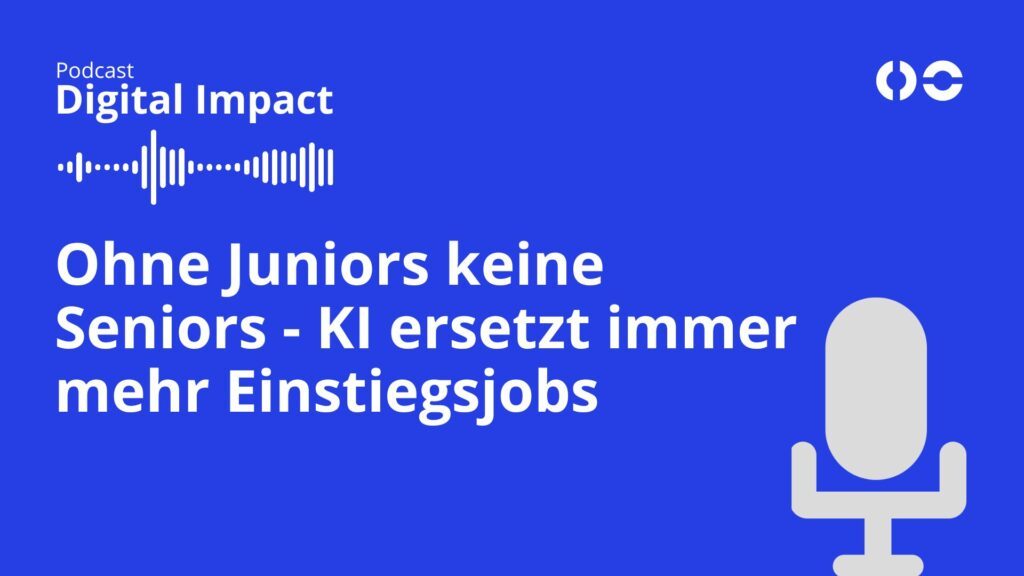 Podcast-Cover zu Digital Impact: KI ersetzt Einstiegsjobs – "Ohne Juniors keine Seniors". Warum Teams jetzt kleiner und schneller werden: Von Chatbots zu Agenten.